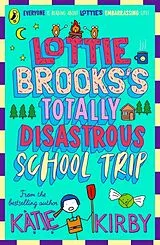 Kartonierter Einband Lottie Brooks's Totally Disastrous School-Trip von Katie Kirby