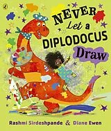 Kartonierter Einband Never Let a Diplodocus Draw von Rashmi Sirdeshpande