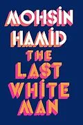E-Book (epub) The Last White Man von Mohsin Hamid
