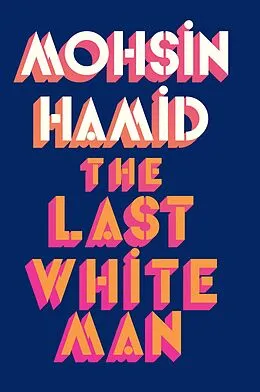 E-Book (epub) The Last White Man von Mohsin Hamid