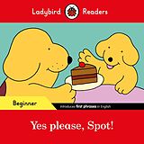 eBook (epub) Ladybird Readers Beginner Level - Spot - Yes please, Spot! (ELT Graded Reader) de Ladybird