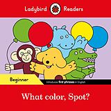 eBook (epub) Ladybird Readers Beginner Level - Spot - What color, Spot? (ELT Graded Reader) de Ladybird