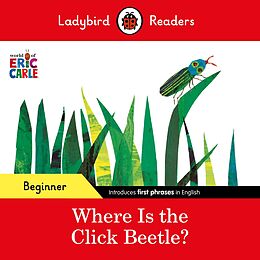 eBook (epub) Ladybird Readers Beginner Level - Eric Carle - Where Is the Click Beetle? (ELT Graded Reader) de Eric Carle