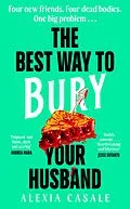 E-Book (epub) The Best Way to Bury Your Husband von Alexia Casale