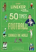 E-Book (epub) 50 Times Football Changed the World von Gary Lineker, Ivor Baddiel