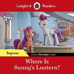 Kartonierter Einband Ladybird Readers Beginner Level  My Little Pony  Where is Sunnys Lantern? (ELT Graded Reader) von Ladybird, Ladybird