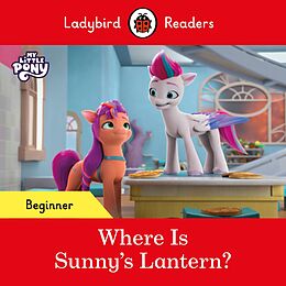 E-Book (epub) Ladybird Readers Beginner Level - My Little Pony - Where is Sunny's Lantern? (ELT Graded Reader) von Ladybird, Ladybird