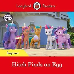 E-Book (epub) Ladybird Readers Beginner Level My Little Pony Hitch Finds an Egg (ELT Graded Reader) von Ladybird
