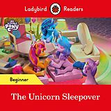 E-Book (epub) Ladybird Readers Beginner Level - My Little Pony - The Unicorn Sleepover (ELT Graded Reader) von Ladybird, Ladybird