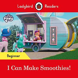 E-Book (epub) Ladybird Readers Beginner Level - My Little Pony - I Can Make Smoothies! (ELT Graded Reader) von Ladybird, Ladybird