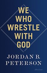 Kartonierter Einband We Who Wrestle With God von Jordan B. Peterson