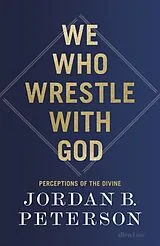 Kartonierter Einband We Who Wrestle With God von Jordan B. Peterson