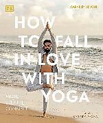 Couverture cartonnée How to Fall in Love with Yoga de Sarvesh Shashi