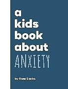 Livre Relié A Kids Book About Anxiety de Ross Szabo