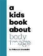 Livre Relié A Kids Book About Body Image de Alexander Rebecca