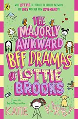 Couverture cartonnée The Majorly Awkward BFF Dramas of Lottie Brooks de Katie Kirby