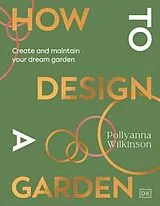 Fester Einband How to Design a Garden von Pollyanna Wilkinson