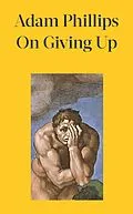 E-Book (epub) On Giving Up von Adam Phillips