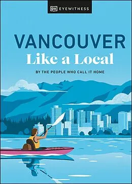 E-Book (epub) Vancouver Like a Local von Jacqueline Salom, Lindsay Anderson, Vivian Chung