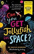 E-Book (epub) Can You Get Jellyfish in Space? A World Book Day 2024 Mini Book von Dr Sheila Kanani