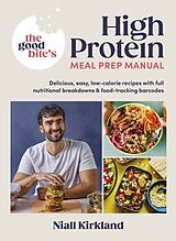 Fester Einband The Good Bites High Protein Meal Prep Manual von Niall Kirkland, The Good Bite