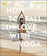 eBook (epub) How to Fall in Love with Yoga de Sarvesh Shashi