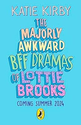 Kartonierter Einband The Majorly Awkward BFF Dramas of Lottie Brooks von Katie Kirby