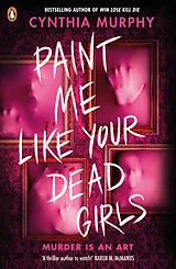 Kartonierter Einband Paint Me Like Your Dead Girls von Cynthia Murphy