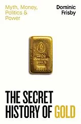 Fester Einband The Secret History of Gold von Frisby Dominic