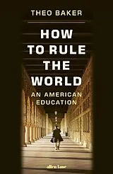 Fester Einband How to Rule the World von Theo Baker