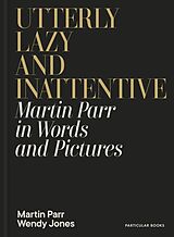 Fester Einband Utterly Lazy and Inattentive von Martin Parr, Wendy Jones