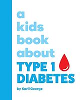 Livre Relié A Kids Book About Type 1 Diabetes de Karli George