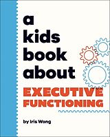 Livre Relié A Kids Book About Executive Functioning de Iris Wong