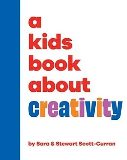 E-Book (epub) Kids Book About Creativity von Sara Scott-Curran, Stewart Scott-Curran
