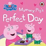 E-Book (epub) Peppa Pig: Mummy Pig s Perfect Day von Peppa Pig