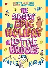 Kartonierter Einband The Seriously Epic Holiday of Lottie Brooks von Katie Kirby