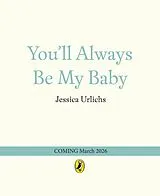 Fester Einband Youll Always Be My Baby von Jessica Urlichs