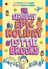 Kartonierter Einband The Seriously Epic Holiday of Lottie Brooks von Kirby Katie
