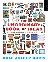 Fester Einband The Unordinary Book of Ideas: Everywhen Projects For Rainy Days von Half-Asleep Chris