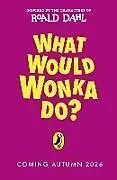 Kartonierter Einband What Would Wonka Do? von Roald Dahl