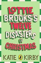 Kartonierter Einband Lottie Brooks's Twelve Disasters of Christmas von Katie Kirby