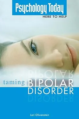 E-Book (epub) Psychology Today Taming Bipolar Disorder von Lori Oliwenstein
