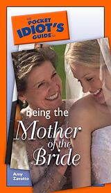 eBook (epub) Pocket Idiot's Guide to Being The Mother Of The Bride de Amy Zavatto