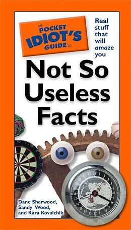 E-Book (epub) Pocket Idiot's Guide to Not So Useless Facts von Dana Sherwood, Sandy Wood
