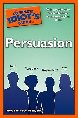 E-Book (epub) Complete Idiot's Guide to Persuasion von Ed.D. Steve Booth-Butterfield