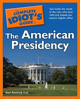 eBook (epub) Complete Idiot's Guide to the American Presidency de PhD Alan Axelrod