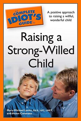 eBook (epub) Complete Idiot's Guide to Raising a Strong-Willed Child de Helen Coronato, Mary-Michael Levitt, Ed.S.