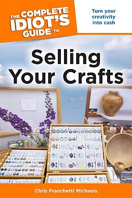 eBook (epub) Complete Idiot's Guide to Selling Your Crafts de Chris Franchetti Michaels