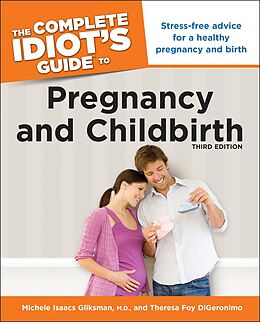 eBook (epub) Complete Idiot's Guide to Pregnancy and Childbirth, 3rd Edition de M.D. Michele Isaacs Gliksman, Theresa Foy DiGeronimo