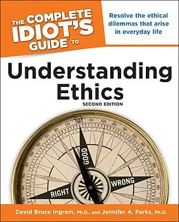 E-Book (epub) Complete Idiot's Guide to Understanding Ethics, 2nd Edition von Ph.D. David Ingram, Ph.D. Jennifer A. Parks